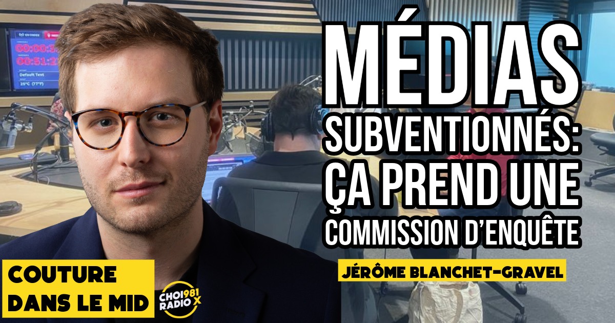 Médias subventionnés: ça prend une commission d’enquête