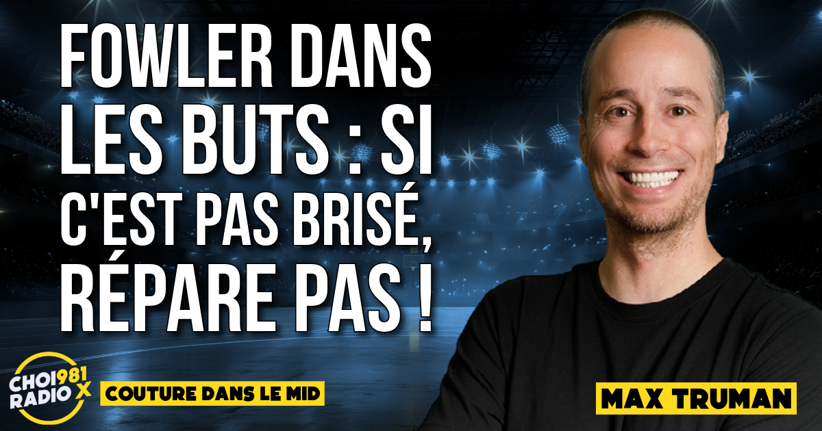Max Truman : Fowler dans les but si c’est pas brisé, répare pas ! episode artwork